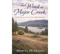 The Wind at Major Creek: Echoes of the Columbia Gorge