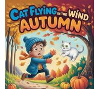 THE WIND AUTUMN CAT FLYING BOOK FOR KIDS About Friendship Storybook , Courage, and Adventure Cozy Fall Children’s with Cat, Forest, Leaves, Wind, and Harvest Magic