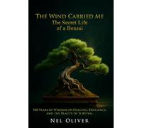 THE WIND CARRIED ME: THE SECRET LIFE OF A BONSAI