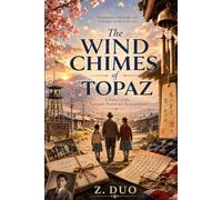 The Wind Chimes of Topaz: A Novel of the Japanese American Incarceration