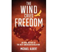 The Wind Cries Freedom: An Oral History of the Next American Revolution
