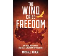 The Wind Cries Freedom: An Oral History of the Next American Revolution
