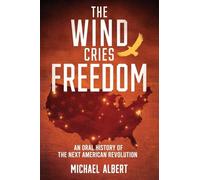 The Wind Cries Freedom: An Oral History of the Next American Revolution