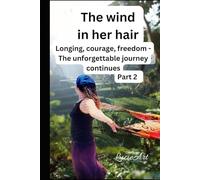 The wind in her hair part 2: Longing, courage, freedom - The unforgettable journey continues