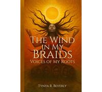 The Wind in My Braids:: Voices of My Roots