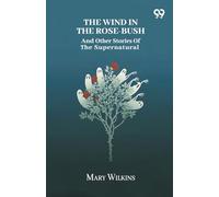 The Wind In The Rose-Bush And Other Stories Of The Supernatural