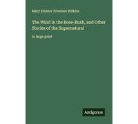 The Wind in the Rose-Bush, and Other Stories of the Supernatural: in large print