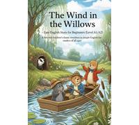 The Wind in the Willows - Easy English Story for Beginners (Level A1/A2): A beloved children’s classic rewritten in simple English for readers of all ages.