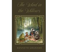 The Wind in the Willows: The Original 1908 Childrens Classic
