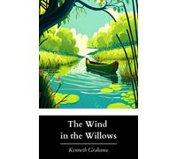 The Wind in the Willows: The Original 1908 Classic Kids Novel (Annotated)