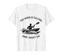 The Wind Is Calling and I Must Go Kayaking Kayak Lover Camiseta