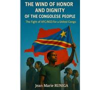 The Wind of Honor and Dignity of the Congolese People: The Fight of AFC/M23 for a United Congo