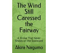 The Wind Still Caressed the Fairway: A Stroke That Never Shows on the Scorecard