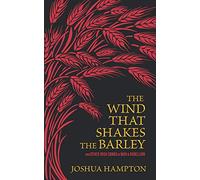 The Wind That Shakes the Barley: Irish Songs of War & Rebellion (An Anthology of Classic Ballads, War Songs & Shanties)