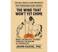 The Wind That Won’t Yet Chime - Book I: An Artistic Journey Through the Realms of Technology: A Father, a Son, and the Story Waiting to Be Rewritten (Threadwalkers)