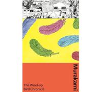 The Wind-Up Bird Chronicle: A special artist edition of Murakami’s epic masterpiece (Murakami Collectible Classics, 2)