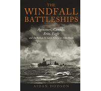 The Windfall Battleships: Agincourt, Canada, Erin, Eagle and the Latin-American & Balkan Arms Races