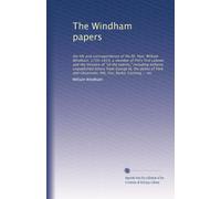 The Windham papers: the life and correspondence of the Rt. Hon. William Windham, 1750-1810, a member of Pitt's first cabinet and the ministry of "all ... York and Gloucester, Pitt, Fox,...: Volume 1