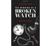 The Winding of a Broken Watch: Detective Stories