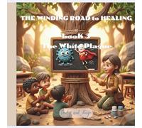 THE WINDING ROAD to HEALING - BOOK 3: The White Plague