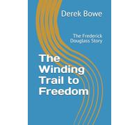The Winding Trail to Freedom: The Frederick Douglass Story