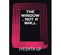 THE WINDOW , NOT A WALL