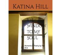 The Window to My Soul: Moments in Poetry by The Diva