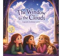 The Window to the Clouds: A Gentle Illustrated Bedtime Story for Kids Ages 3-6 That Inspires Dreaming, Imagination, and Wonder