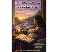 The Window Where Lavender Grows: Vignettes and Poems from a Heart that Still Believes. Where Faith Heals and Hope Begins Again.