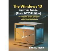 The Windows 10 Survival Guide (Post-2025 Edition): The Roadmap to Securing, Speeding Up, and Future-Proofing Your PC Without Buying New Hardware.