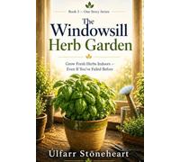 The Windowsill Herb Garden: Grow Fresh Herbs Indoors - Even If You’ve Failed Before (One Story Series)