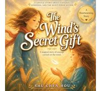 The Wind's Secret Gift: A Poetic Picture Book About Freedom, Courage, and Trusting the Unseen A Gentle Story for Children Ages 4-12: 22 (Whispers of Wonder)