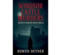 The Windsor Castle Murders: A Gritty Historical Thriller: Secrets Behind Royal Walls: 4 (The Castle Mystery Files)