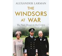 The Windsors at War - As seen on Channel 4’s Edward vs George: The Nazi Threat to the Crown