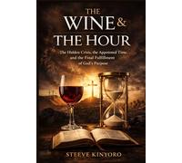 The Wine and The Hour: The Hidden Crisis, the Appointed Time, and the Final Fulfillment of God’s Purpose