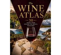 The Wine Atlas: 30 Wines from Around the World, Explained