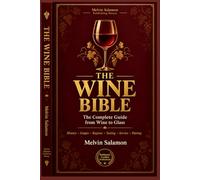 The Wine Bible: The Complete Guide from Wine to Glass - History, Grapes, Regions, Tasting, Service, Pairing & Hotel Wine Operations (food and beverage service)
