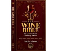 The Wine Bible: The Complete Guide from Wine to Glass - History, Grapes, Regions, Tasting, Service, Pairing & Hotel Wine Operations: 16 (food and beverage service)