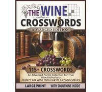 The Wine Crosswords: 115 Plus Large Print Brain Games for True Wine Enthusiasts and Connoisseurs | Hard Word Puzzle Book with Solutions Inside