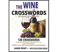 The Wine Crosswords: A Sophisticated Crossword Puzzle Book for Wine Lovers, connoisseurs, Sommeliers & Enthusiasts 120 Unique Puzzles | Large Print ... Grapes & Tasting | Solutions Inside