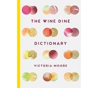 The Wine Dine Dictionary: Good Food and Good Wine: An A-Z of Suggestions for Happy Eating and Drinking