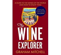 The Wine Explorer: A Guide to the Wines of the World and How to Enjoy Them