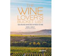 The Wine Lover's Bucket List: 1,000 Amazing Adventures in Pursuit of Wine (Bucket Lists)