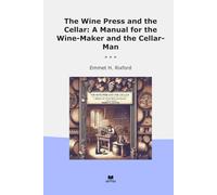 The Wine Press and the Cellar: A Manual for the Wine-Maker and the Cellar-Man (Classic Books)