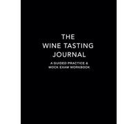 The Wine Tasting Journal: A Guided Practice & Mock Exam Workbook