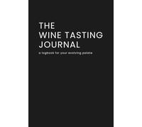 The Wine Tasting Journal: A logbook for your evolving palate