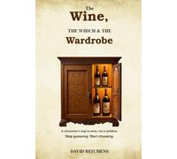 The Wine, The Which & The Wardrobe: A consumer's map to wine, not a syllabus