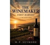 The Winemaker: First Harvest: A Tom Bishop Novel - Book 2 (The Winemaker - The Tom Bishop Series)
