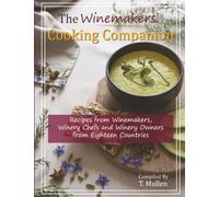The Winemakers' Cooking Companion: Recipes from Winemakers, Winery Chefs and Winery Owners from Eighteen Countries (Water & Wine)