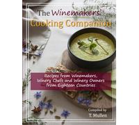 The Winemakers' Cooking Companion: Recipes from Winemakers, Winery Chefs and Winery Owners from Eighteen Countries (Water & Wine Series)